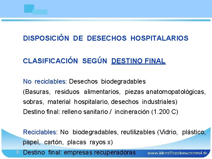 DISPOSICIÓN DE DESECHOS HOSPITALARIOS Bioseguridad CLASIFICACIÓN SEGÚN DESTINO FINAL No reciclables: Desechos biodegradables (Basuras,