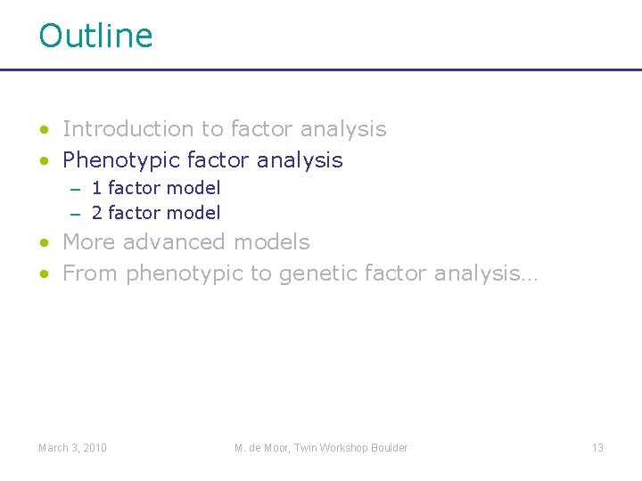 Outline • Introduction to factor analysis • Phenotypic factor analysis – 1 factor model