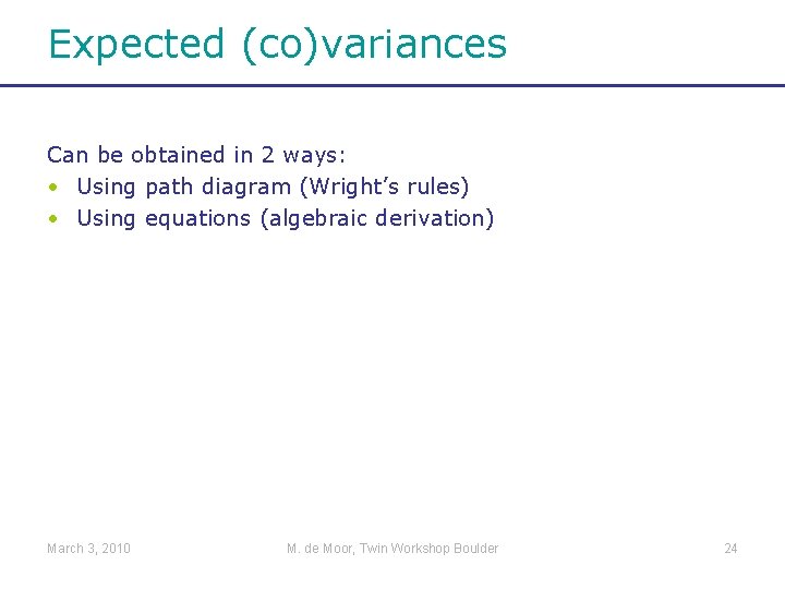 Expected (co)variances Can be obtained in 2 ways: • Using path diagram (Wright’s rules)