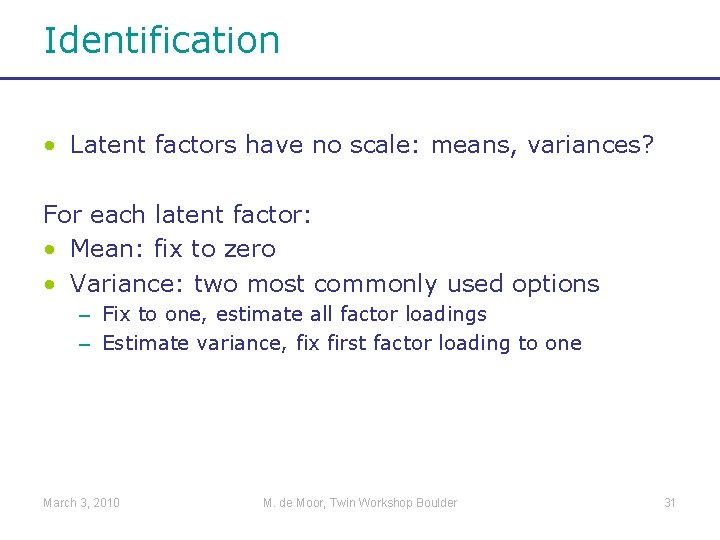 Identification • Latent factors have no scale: means, variances? For each latent factor: •
