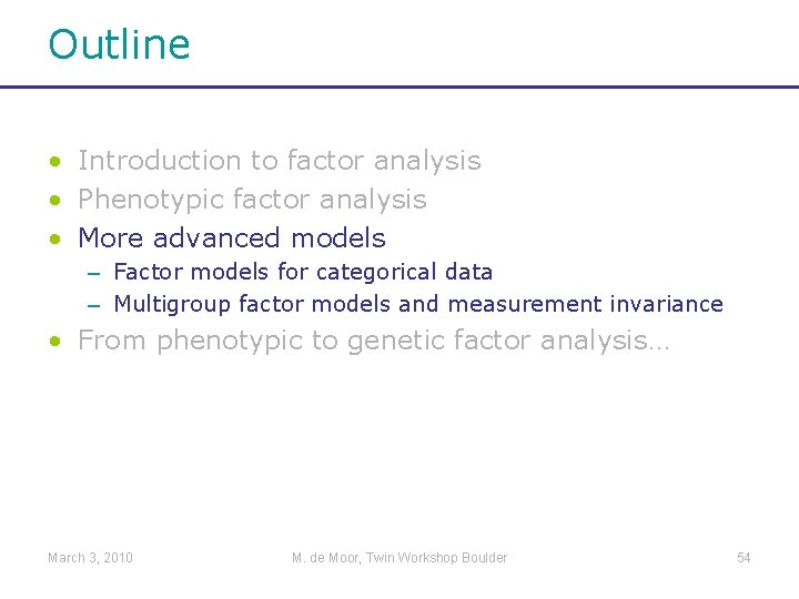 Outline • Introduction to factor analysis • Phenotypic factor analysis • More advanced models