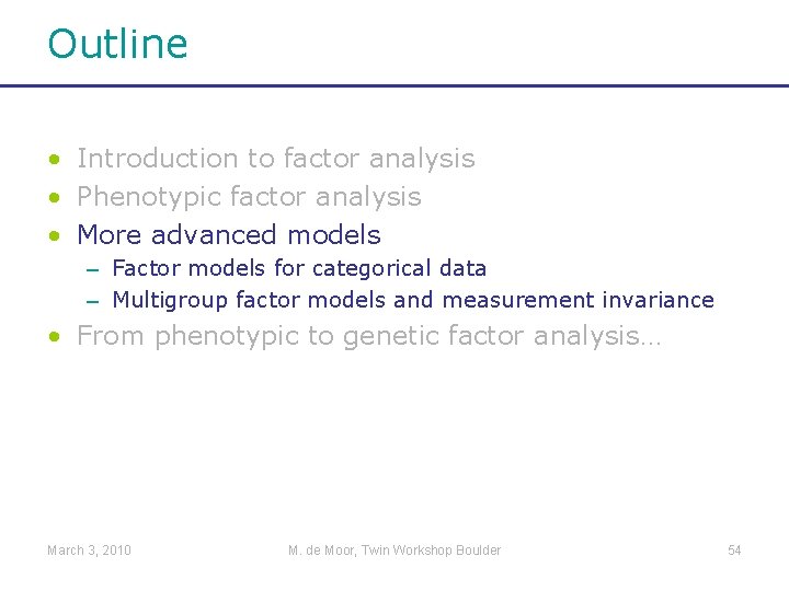 Outline • Introduction to factor analysis • Phenotypic factor analysis • More advanced models