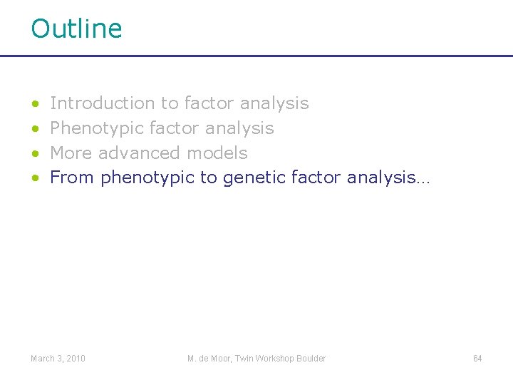 Outline • • Introduction to factor analysis Phenotypic factor analysis More advanced models From