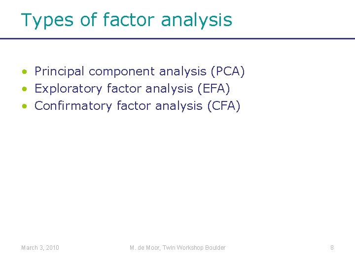 Types of factor analysis • Principal component analysis (PCA) • Exploratory factor analysis (EFA)