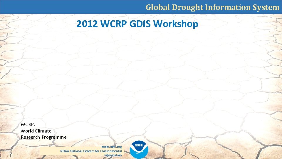 Global Drought Information System 2012 WCRP GDIS Workshop WCRP: World Climate Research Programme www.