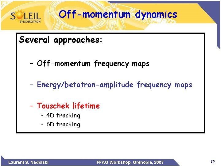 Off-momentum dynamics Several approaches: – Off-momentum frequency maps – Energy/betatron-amplitude frequency maps – Touschek