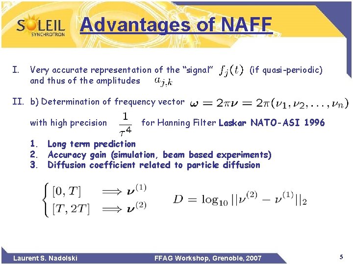 Advantages of NAFF I. Very accurate representation of the “signal” and thus of the