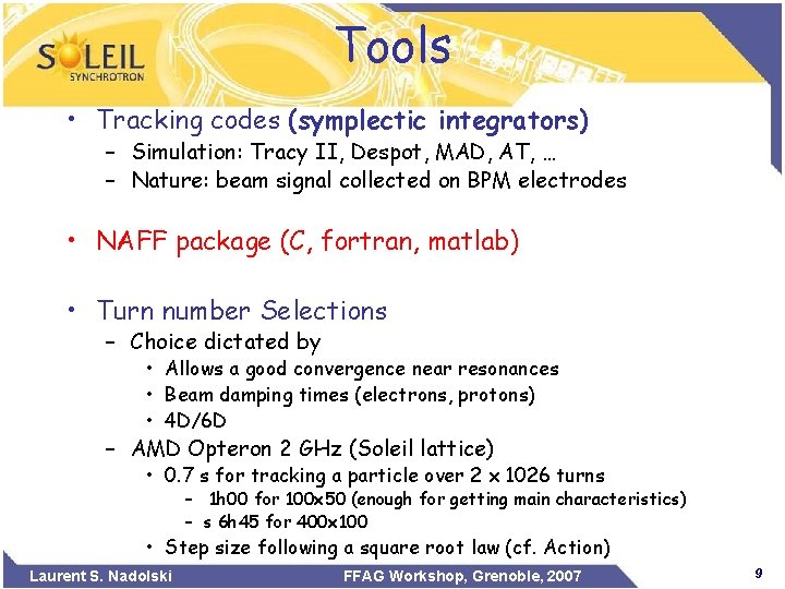 Tools • Tracking codes (symplectic integrators) – Simulation: Tracy II, Despot, MAD, AT, …