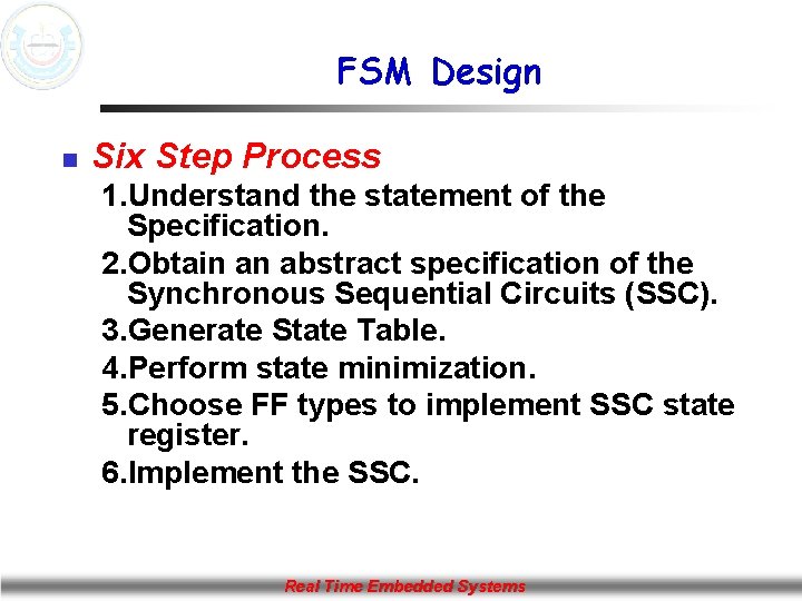 FSM Design n Six Step Process 1. Understand the statement of the Specification. 2.