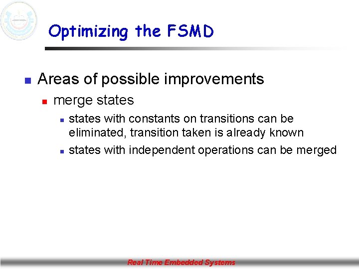 Optimizing the FSMD n Areas of possible improvements n merge states n n states