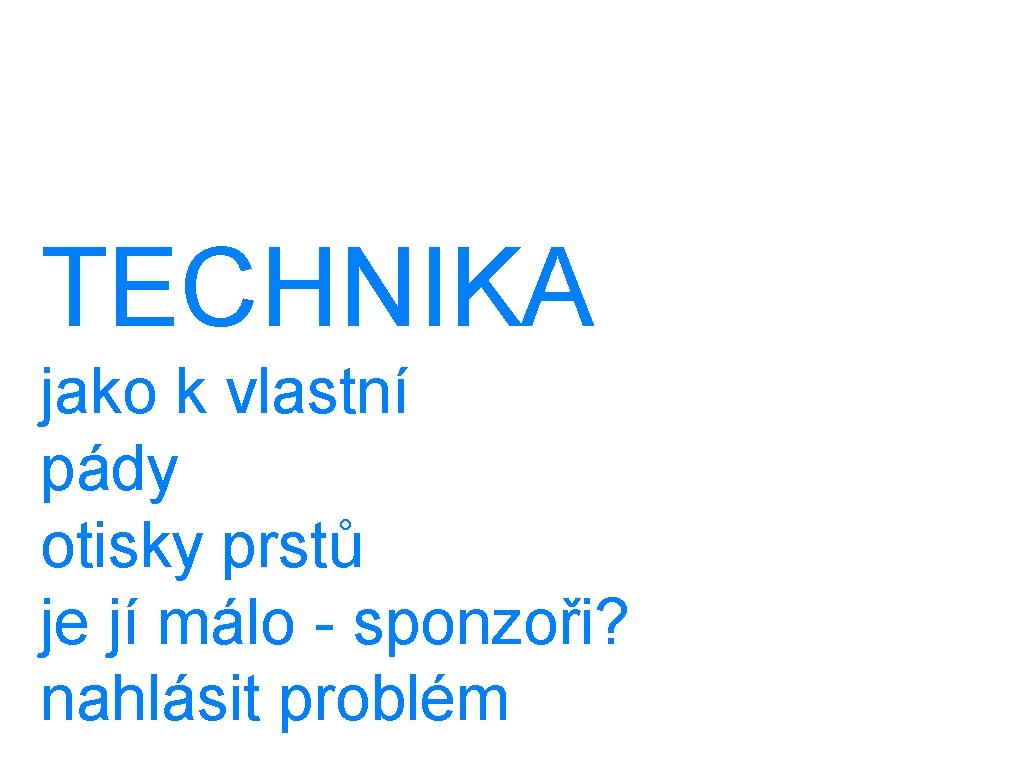 TECHNIKA jako k vlastní pády otisky prstů je jí málo - sponzoři? nahlásit problém