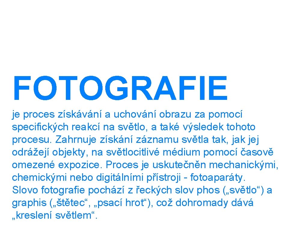 FOTOGRAFIE je proces získávání a uchování obrazu za pomocí specifických reakcí na světlo, a