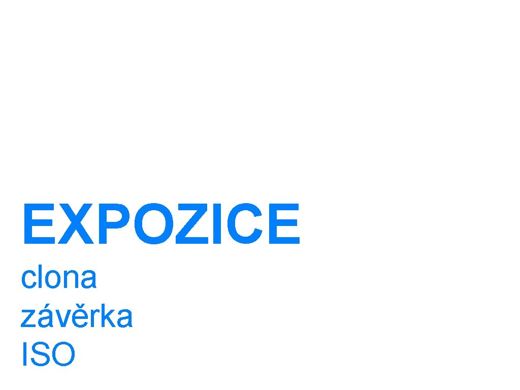 EXPOZICE clona závěrka ISO 