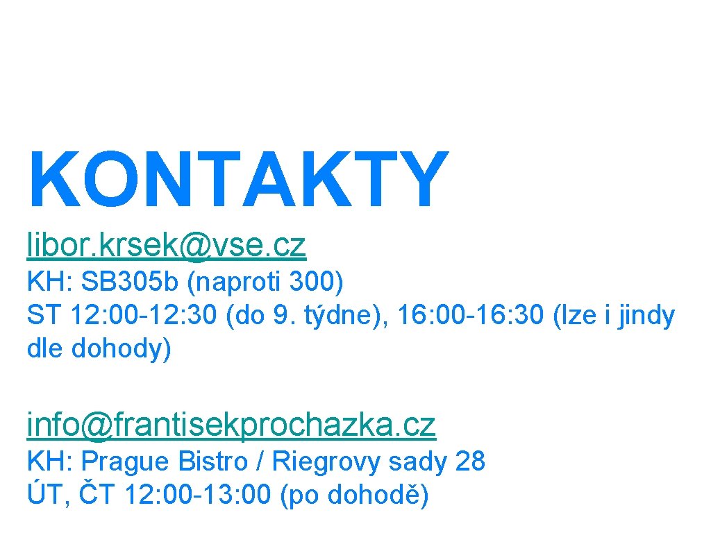 KONTAKTY libor. krsek@vse. cz KH: SB 305 b (naproti 300) ST 12: 00 -12: