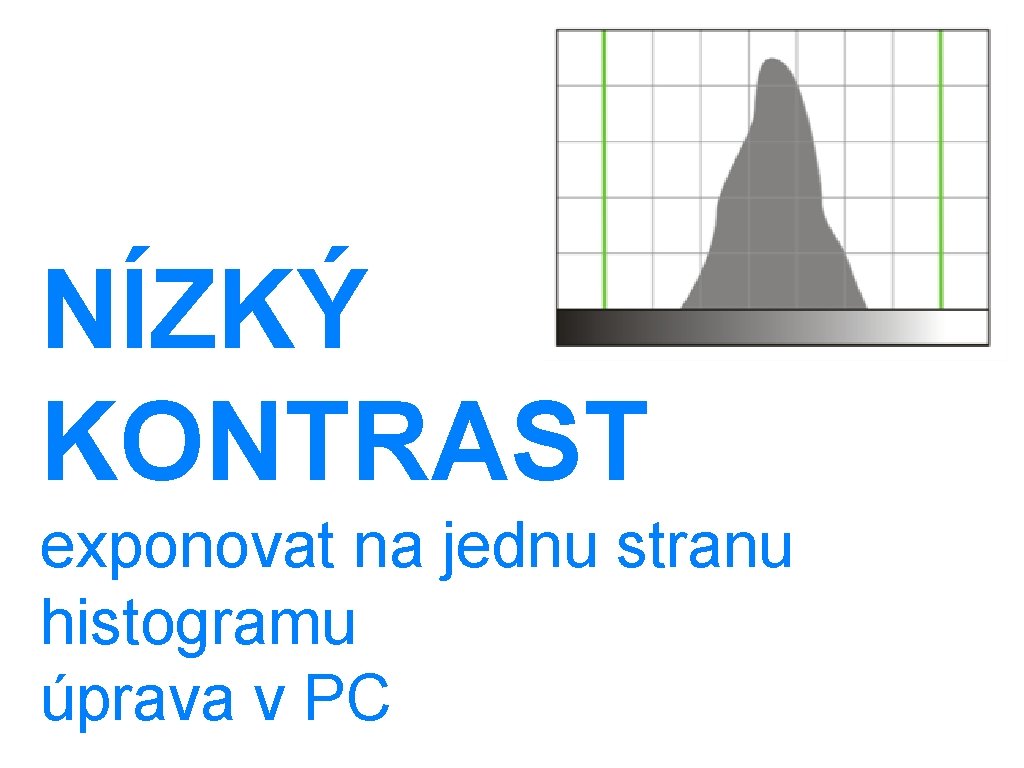 NÍZKÝ KONTRAST exponovat na jednu stranu histogramu úprava v PC 