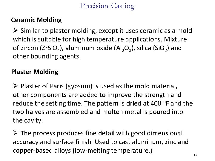 Precision Casting Ceramic Molding Ø Similar to plaster molding, except it uses ceramic as