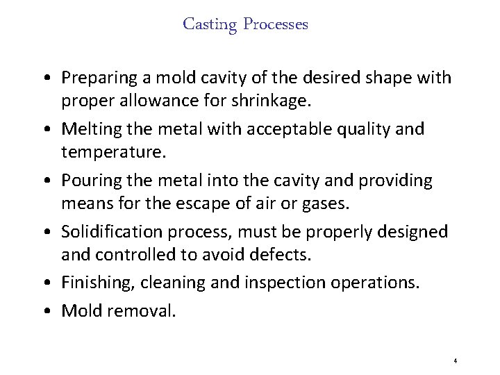 Casting Processes • Preparing a mold cavity of the desired shape with proper allowance