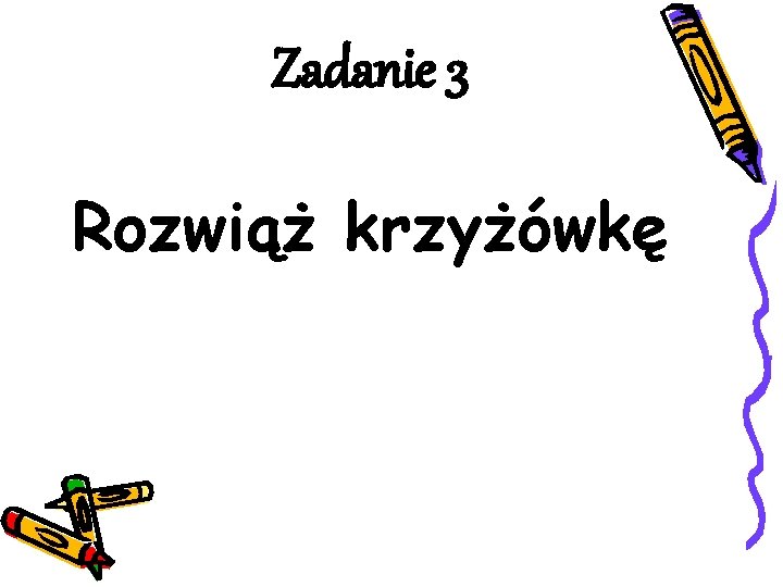 Zadanie 3 Rozwiąż krzyżówkę 