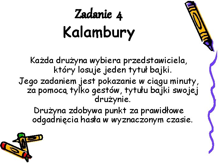 Zadanie 4 Kalambury Każda drużyna wybiera przedstawiciela, który losuje jeden tytuł bajki. Jego zadaniem