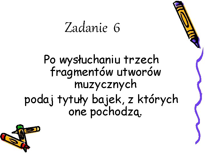 Zadanie 6 Po wysłuchaniu trzech fragmentów utworów muzycznych podaj tytuły bajek, z których one