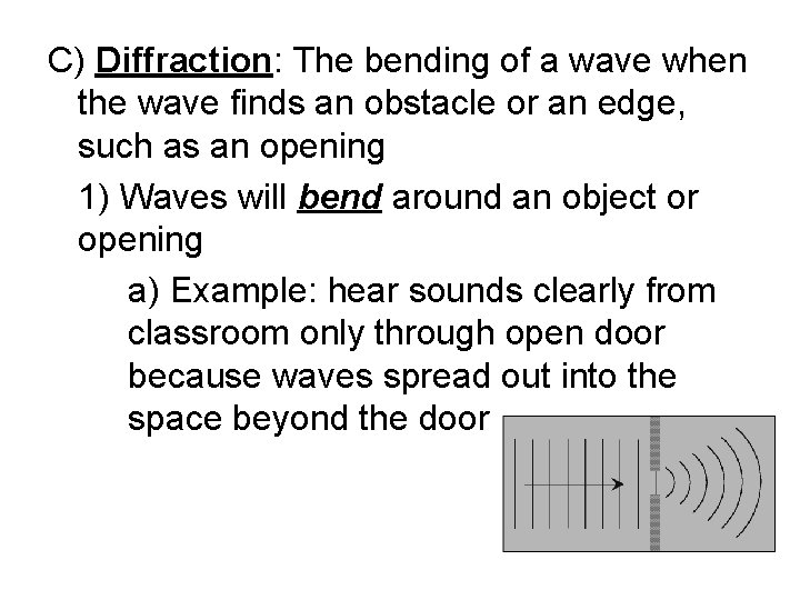 C) Diffraction: The bending of a wave when the wave finds an obstacle or