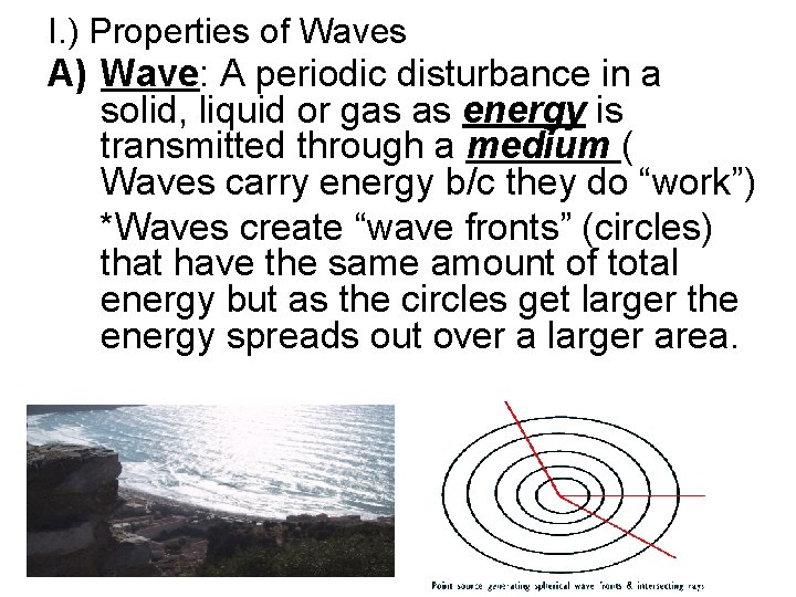 I. ) Properties of Waves A) Wave: A periodic disturbance in a solid, liquid