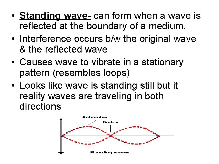  • Standing wave- can form when a wave is reflected at the boundary