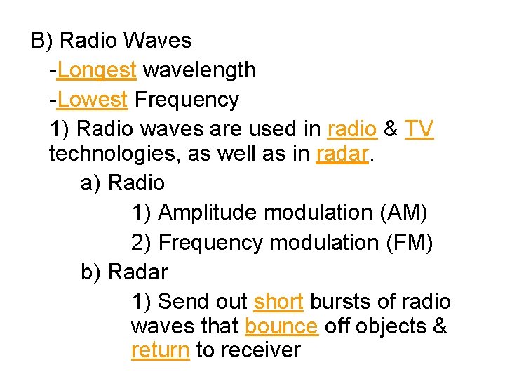 B) Radio Waves -Longest wavelength -Lowest Frequency 1) Radio waves are used in radio