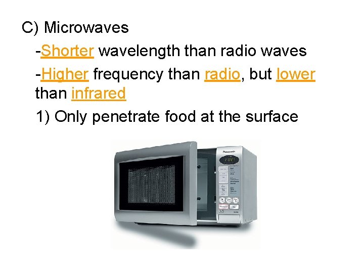 C) Microwaves -Shorter wavelength than radio waves -Higher frequency than radio, but lower than