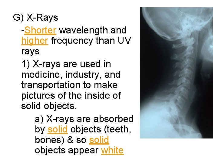 G) X-Rays -Shorter wavelength and higher frequency than UV rays 1) X-rays are used