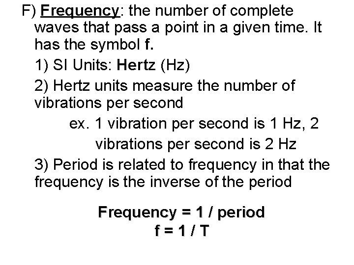 F) Frequency: the number of complete waves that pass a point in a given