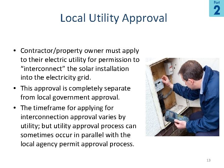 Local Utility Approval • Contractor/property owner must apply to their electric utility for permission