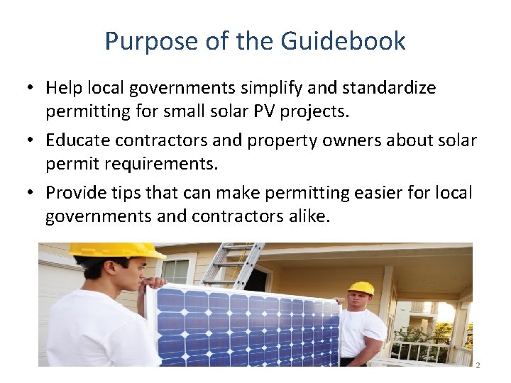 Purpose of the Guidebook • Help local governments simplify and standardize permitting for small