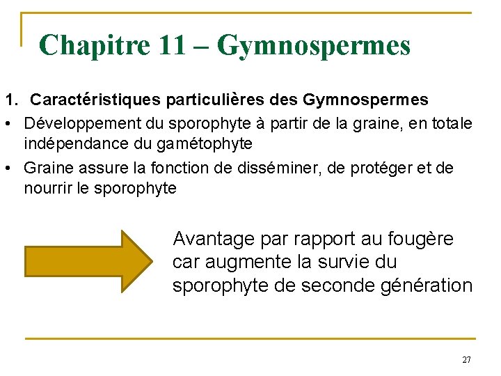 Chapitre 11 – Gymnospermes 1. Caractéristiques particulières des Gymnospermes • Développement du sporophyte à