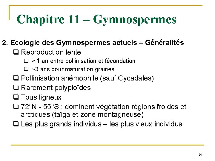 Chapitre 11 – Gymnospermes 2. Ecologie des Gymnospermes actuels – Généralités q Reproduction lente