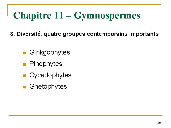 Chapitre 11 – Gymnospermes 3. Diversité, quatre groupes contemporains importants n Ginkgophytes n Pinophytes