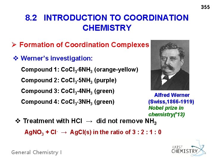 355 8. 2 INTRODUCTION TO COORDINATION CHEMISTRY Ø Formation of Coordination Complexes v Werner’s