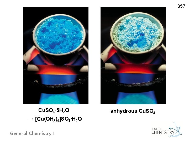 357 Cu. SO 4∙ 5 H 2 O → [Cu(OH 2)4]SO 4∙H 2 O