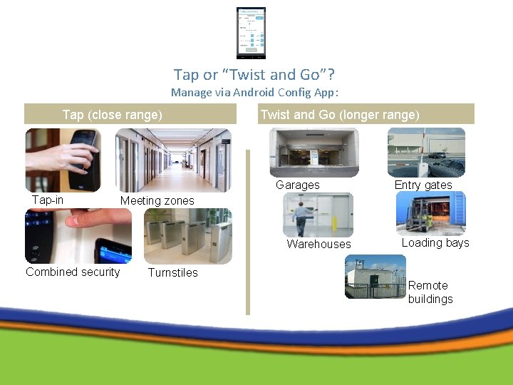 Tap or “Twist and Go”? Manage via Android Config App: Tap (close range) Twist