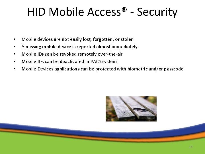 HID Mobile Access® - Security • • • Mobile devices are not easily lost,