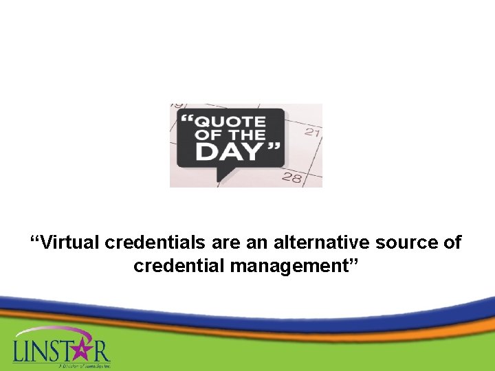 “Virtual credentials are an alternative source of credential management” 