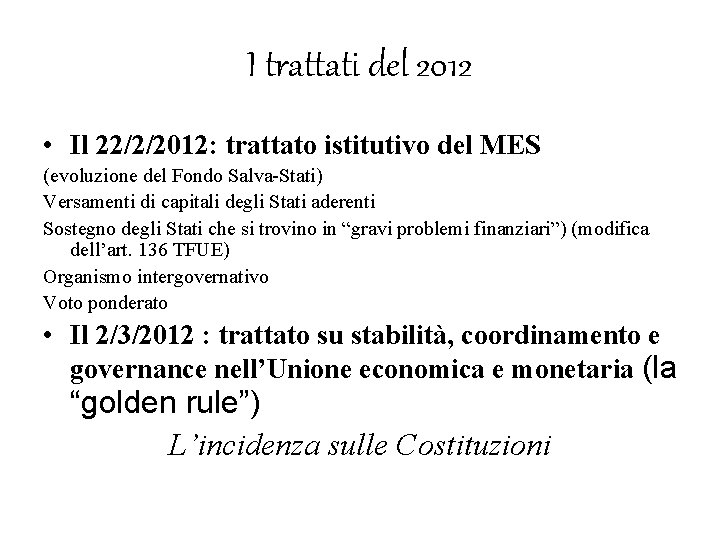 I trattati del 2012 • Il 22/2/2012: trattato istitutivo del MES (evoluzione del Fondo