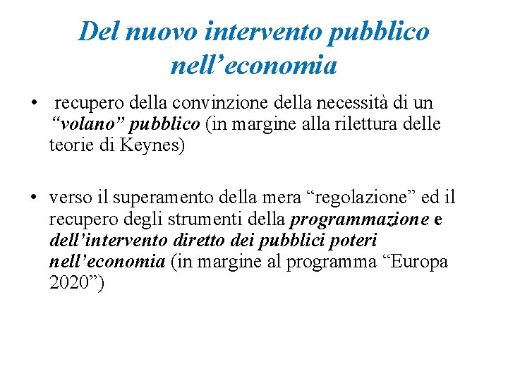 Del nuovo intervento pubblico nell’economia • recupero della convinzione della necessità di un “volano”