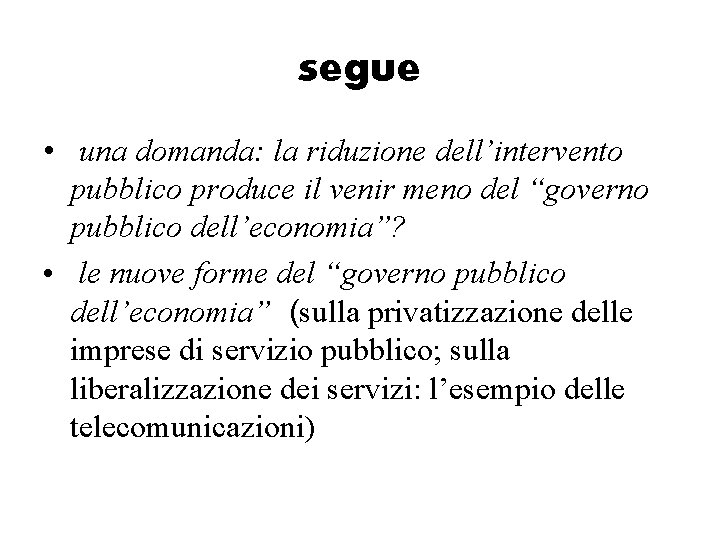 segue • una domanda: la riduzione dell’intervento pubblico produce il venir meno del “governo