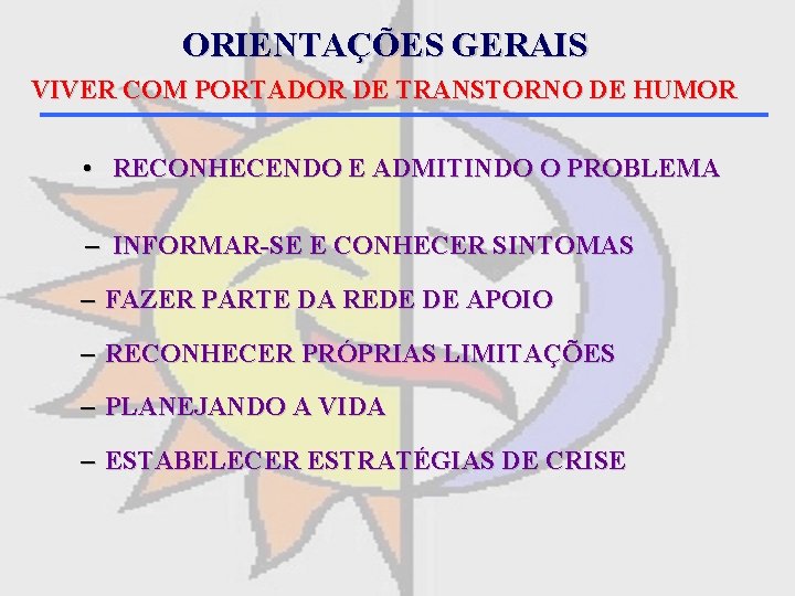 ORIENTAÇÕES GERAIS VIVER COM PORTADOR DE TRANSTORNO DE HUMOR • RECONHECENDO E ADMITINDO O