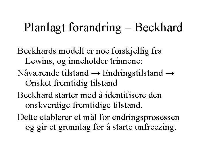 Planlagt forandring – Beckhards modell er noe forskjellig fra Lewins, og inneholder trinnene: Nåværende