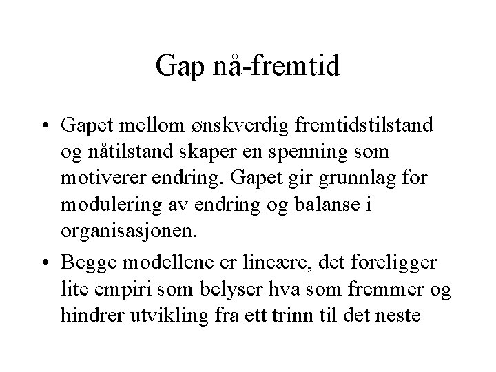 Gap nå-fremtid • Gapet mellom ønskverdig fremtidstilstand og nåtilstand skaper en spenning som motiverer