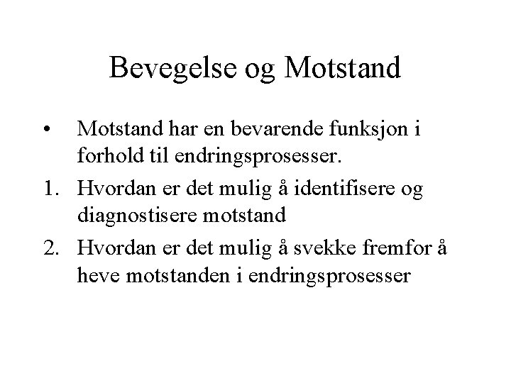 Bevegelse og Motstand • Motstand har en bevarende funksjon i forhold til endringsprosesser. 1.