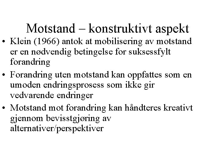 Motstand – konstruktivt aspekt • Klein (1966) antok at mobilisering av motstand er en