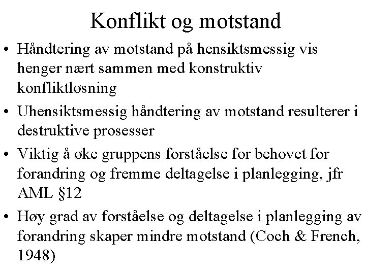 Konflikt og motstand • Håndtering av motstand på hensiktsmessig vis henger nært sammen med